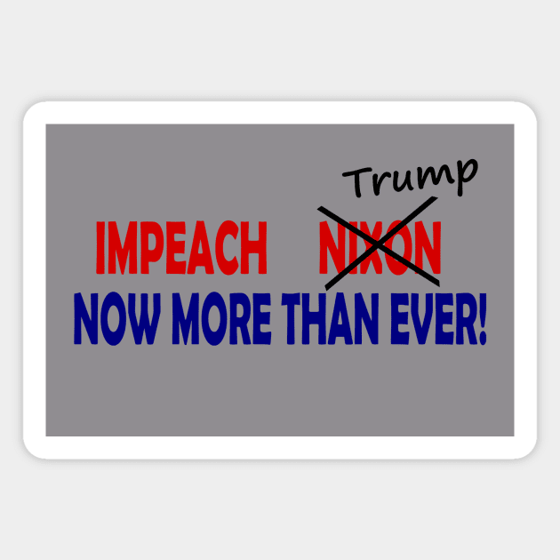 Impeach Nixon/Trump Now More Than Ever Magnet by drunkparrotgraphics